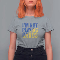 Zelensky I'm Not Playing Cards T Shirt For Women - Wonder Print Shop