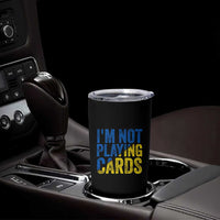 Zelensky I'm Not Playing Cards Tumbler Cup - Wonder Print Shop