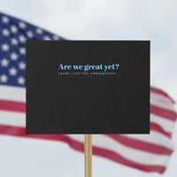 Are We Great Yet Cause I Just Feel Embarrassed Protest Sign Political Satire - Wonder Print Shop