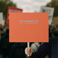 Are We Great Yet Cause I Just Feel Embarrassed Protest Sign Political Satire - Wonder Print Shop