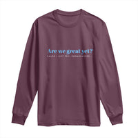Are We Great Yet Cause I Just Feel Embarrassed Long Sleeve Shirt Political Satire - Wonder Print Shop