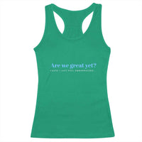 Are We Great Yet Cause I Just Feel Embarrassed Racerback Tank Top Political Satire - Wonder Print Shop