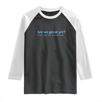 Are We Great Yet Cause I Just Feel Embarrassed Raglan Shirt Political Satire - Wonder Print Shop