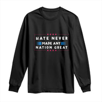 Hate Never Made Any Nation Great Long Sleeve Shirt - Wonder Print Shop