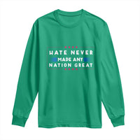 Hate Never Made Any Nation Great Long Sleeve Shirt - Wonder Print Shop