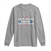 Hate Never Made Any Nation Great Long Sleeve Shirt - Wonder Print Shop