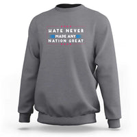 Hate Never Made Any Nation Great Sweatshirt - Wonder Print Shop