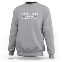 Hate Never Made Any Nation Great Sweatshirt - Wonder Print Shop