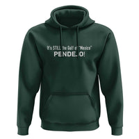 It's Still The Gulf Of Mexico Pendejo Hoodie Golfo De Mexico
