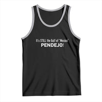 It's Still The Gulf Of Mexico Pendejo Tank Top Golfo De Mexico