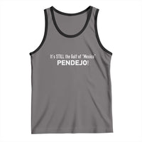 It's Still The Gulf Of Mexico Pendejo Tank Top Golfo De Mexico