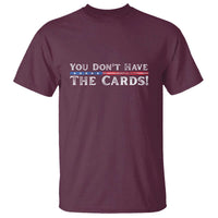 You Don’t Have The Cards T Shirt