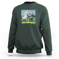 Funny Leprechaun Hold Your Horse Sweatshirt Unicorn St Patrick's Day