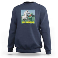 Funny Leprechaun Hold Your Horse Sweatshirt Unicorn St Patrick's Day
