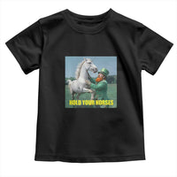 Funny Leprechaun Hold Your Horse Toddler T Shirt Unicorn St Patrick's Day