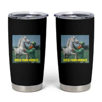 Funny Leprechaun Hold Your Horse Tumbler Cup Unicorn St Patrick's Day