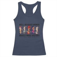 Well Behaved Women Rarely Make History Racerback Tank Top Feminist Empowered Women
