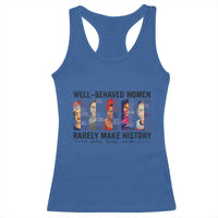 Well Behaved Women Rarely Make History Racerback Tank Top Feminist Empowered Women