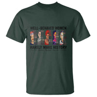 Well Behaved Women Rarely Make History T Shirt Feminist Empowered Women