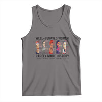 Well Behaved Women Rarely Make History Tank Top Feminist Empowered Women