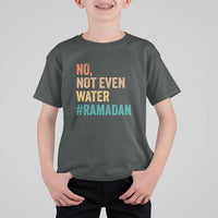 Ramadan Kareem Mubarak T Shirt For Kid No Not Even Water Ramadan