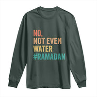Ramadan Kareem Mubarak Long Sleeve Shirt No Not Even Water Ramadan