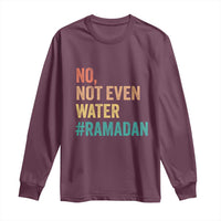 Ramadan Kareem Mubarak Long Sleeve Shirt No Not Even Water Ramadan