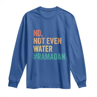 Ramadan Kareem Mubarak Long Sleeve Shirt No Not Even Water Ramadan