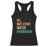 Ramadan Kareem Mubarak Racerback Tank Top No Not Even Water Ramadan