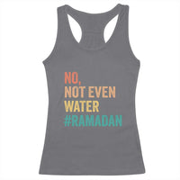 Ramadan Kareem Mubarak Racerback Tank Top No Not Even Water Ramadan