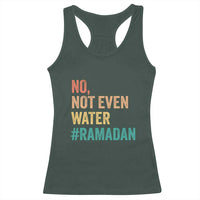 Ramadan Kareem Mubarak Racerback Tank Top No Not Even Water Ramadan