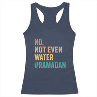 Ramadan Kareem Mubarak Racerback Tank Top No Not Even Water Ramadan