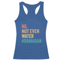 Ramadan Kareem Mubarak Racerback Tank Top No Not Even Water Ramadan