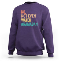 Ramadan Kareem Mubarak Sweatshirt No Not Even Water Ramadan