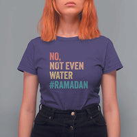 Ramadan Kareem Mubarak T Shirt For Women No Not Even Water Ramadan