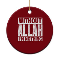 Islam Muslim Ceramic Ornament Without Allah I'm Nothing - Wonder Print Shop