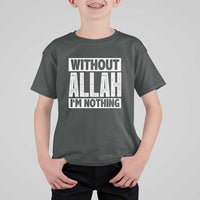 Islam Muslim T Shirt For Kid Without Allah I'm Nothing