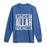 Islam Muslim Long Sleeve Shirt Without Allah I'm Nothing