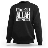 Islam Muslim Sweatshirt Without Allah I'm Nothing