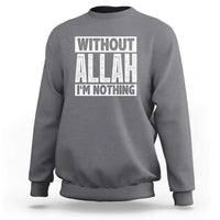 Islam Muslim Sweatshirt Without Allah I'm Nothing