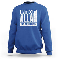 Islam Muslim Sweatshirt Without Allah I'm Nothing