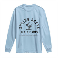 Spring Vacation Break 2025 Long Sleeve Shirt Mode On Party Ready Beach Vibes