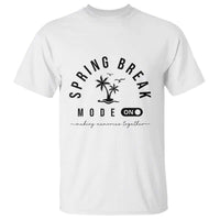 Spring Vacation Break 2025 T Shirt Mode On Party Ready Beach Vibes