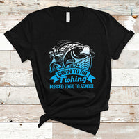 Funny Fishing T Shirt Born To Go Fishing Forced To Go To School Funny Fisherman Fishing Gag Gift for Men Women Angler Fishing Buddy - Wonder Print Shop