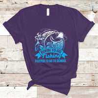 Funny Fishing T Shirt Born To Go Fishing Forced To Go To School Funny Fisherman Fishing Gag Gift for Men Women Angler Fishing Buddy - Wonder Print Shop
