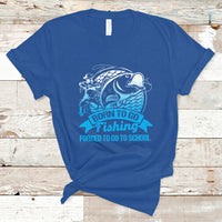 Funny Fishing T Shirt Born To Go Fishing Forced To Go To School Funny Fisherman Fishing Gag Gift for Men Women Angler Fishing Buddy - Wonder Print Shop