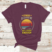 Funny Fishing T Shirt Stress Is Caused By Not Fishing Enough Fly Fishing Lovers Funny Fishing Gifts For Men Fisherman Fishing Buddy Angler - Wonder Print Shop