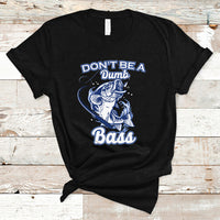 Funny Fishing T Shirt Don't Be A Dumb Bass Funny Bass Fishing Gifts For Men Fisherman Dad Papa - Wonder Print Shop