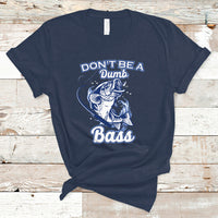 Funny Fishing T Shirt Don't Be A Dumb Bass Funny Bass Fishing Gifts For Men Fisherman Dad Papa - Wonder Print Shop