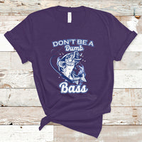 Funny Fishing T Shirt Don't Be A Dumb Bass Funny Bass Fishing Gifts For Men Fisherman Dad Papa - Wonder Print Shop